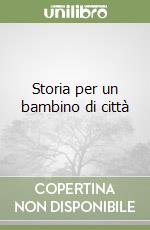 Storia per un bambino di città libro