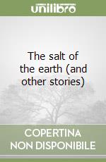 The salt of the earth (and other stories) libro