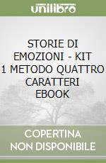 STORIE DI EMOZIONI - KIT 1 METODO QUATTRO CARATTERI EBOOK libro