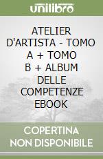 ATELIER D'ARTISTA - TOMO A + TOMO B + ALBUM DELLE COMPETENZE EBOOK libro