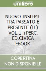 NUOVO INSIEME TRA PASSATO E PRESENTE (IL) VOL.1 +PERC. ED.CIVICA  EBOOK libro
