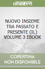 NUOVO INSIEME TRA PASSATO E PRESENTE (IL) VOLUME 3 EBOOK libro