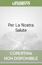 Per La Nostra Salute libro