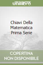 Chiavi Della Matematica Prima Serie libro