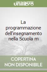 La programmazione dell'insegnamento nella Scuola m libro