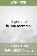 Il pesce e la sua mamma libro