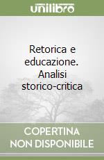 Retorica e educazione. Analisi storico-critica libro