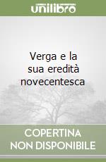 Verga e la sua eredità novecentesca libro