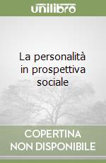 La personalità in prospettiva sociale libro