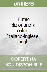 Il mio dizionario a colori. Italiano-inglese, ingl