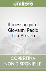 Il messaggio di Giovanni Paolo II a Brescia libro