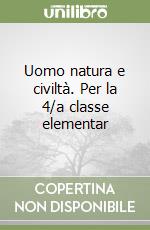 Uomo natura e civiltà. Per la 4/a classe elementar libro