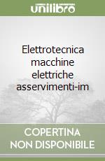 Elettrotecnica macchine elettriche asservimenti-im libro