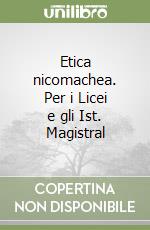 Etica nicomachea. Per i Licei e gli Ist. Magistral libro