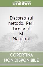 Discorso sul metodo. Per i Licei e gli Ist. Magistrali libro