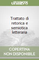 Trattato di retorica e semiotica letteraria libro