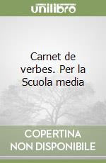 Carnet de verbes. Per la Scuola media libro