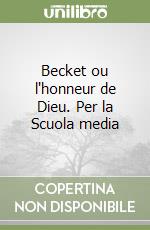 Becket ou l'honneur de Dieu. Per la Scuola media libro