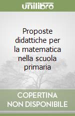 Proposte didattiche per la matematica nella scuola primaria libro