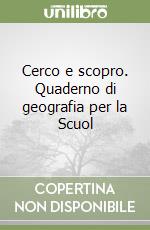 Cerco e scopro. Quaderno di geografia per la Scuol libro