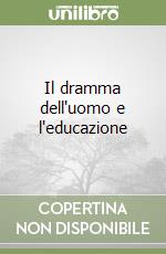 Il dramma dell'uomo e l'educazione libro