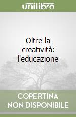 Oltre la creatività: l'educazione libro