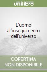 L'uomo all'inseguimento dell'universo libro