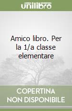 Amico libro. Per la 1/a classe elementare