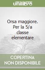 Orsa maggiore. Per la 5/a classe elementare libro