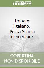 Imparo l'italiano. Per la Scuola elementare libro