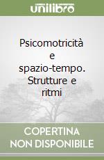 Psicomotricità e spazio-tempo. Strutture e ritmi libro