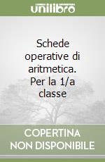 Schede operative di aritmetica. Per la 1/a classe  libro