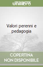 Valori perenni e pedagogia libro