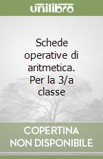 Schede operative di aritmetica. Per la 3/a classe  libro