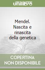 Mendel. Nascita e rinascita della genetica libro