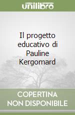 Il progetto educativo di Pauline Kergomard libro