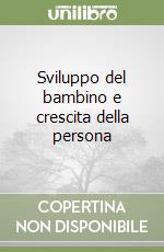 Sviluppo del bambino e crescita della persona libro