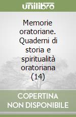 Memorie oratoriane. Quaderni di storia e spiritualità oratoriana (14) libro