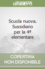 Scuola nuova. Sussidiario per la 4ª elementare libro