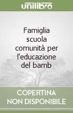 Famiglia scuola comunità per l'educazione del bamb libro