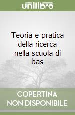 Teoria e pratica della ricerca nella scuola di bas libro