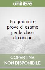 Programmi e prove di esame per le classi di concor libro