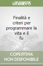 Finalità e criteri per programmare la vita e il fu libro