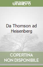 Da Thomson ad Heisenberg libro