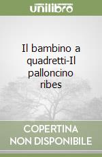 Il bambino a quadretti-Il palloncino ribes libro