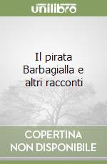 Il pirata Barbagialla e altri racconti libro