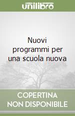 Nuovi programmi per una scuola nuova libro