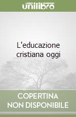 L'educazione cristiana oggi libro