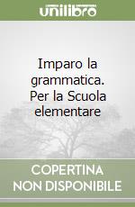 Imparo la grammatica. Per la Scuola elementare libro