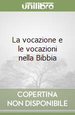 La vocazione e le vocazioni nella Bibbia libro